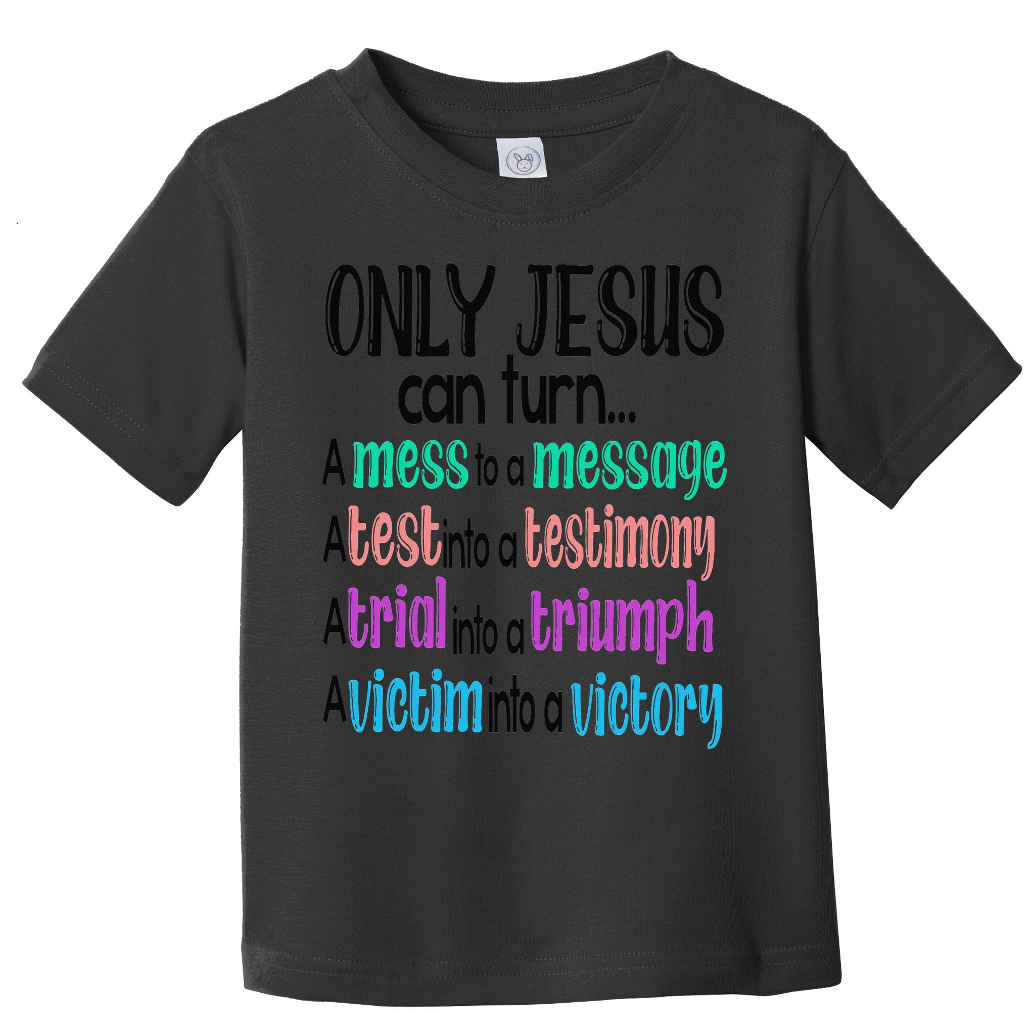 Only Jesus Can Turn A Mess To A Message Test Into Testimony Toddler T-Shirt