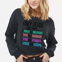 Only Jesus Can Turn A Mess To A Message Test Into Testimony Cropped Pullover Crew