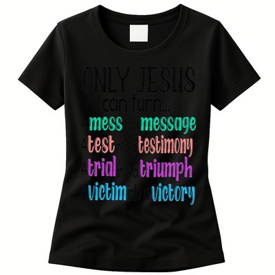 Only Jesus Can Turn A Mess To A Message Test Into Testimony Womens T-Shirt
