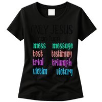 Only Jesus Can Turn A Mess To A Message Test Into Testimony Womens T-Shirt