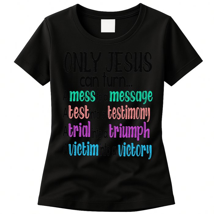 Only Jesus Can Turn A Mess To A Message Test Into Testimony Womens T-Shirt