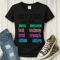 Only Jesus Can Turn A Mess To A Message Test Into Testimony Womens T-Shirt