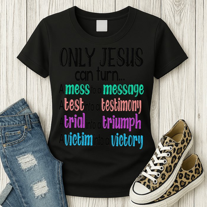 Only Jesus Can Turn A Mess To A Message Test Into Testimony Womens T-Shirt