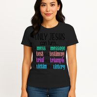 Only Jesus Can Turn A Mess To A Message Test Into Testimony Womens T-Shirt