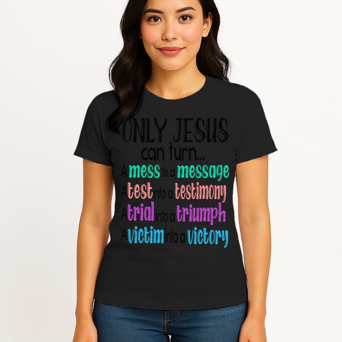 Only Jesus Can Turn A Mess To A Message Test Into Testimony Womens T-Shirt