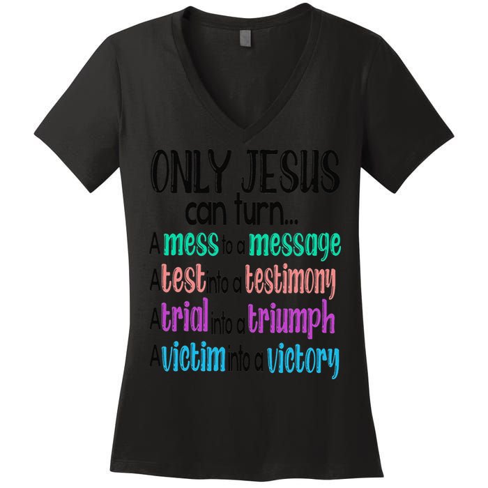 Only Jesus Can Turn A Mess To A Message Test Into Testimony Women's V-Neck T-Shirt