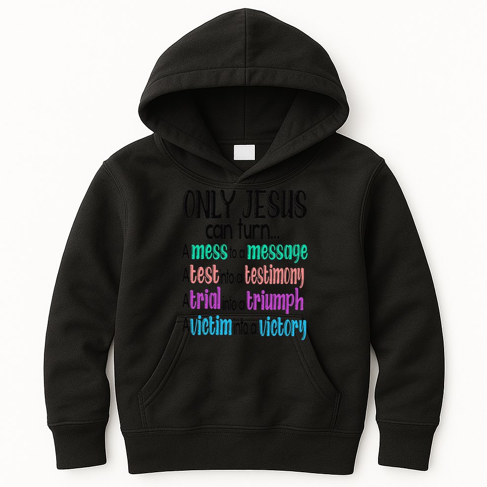 Only Jesus Can Turn A Mess To A Message Test Into Testimony Kids Hoodie