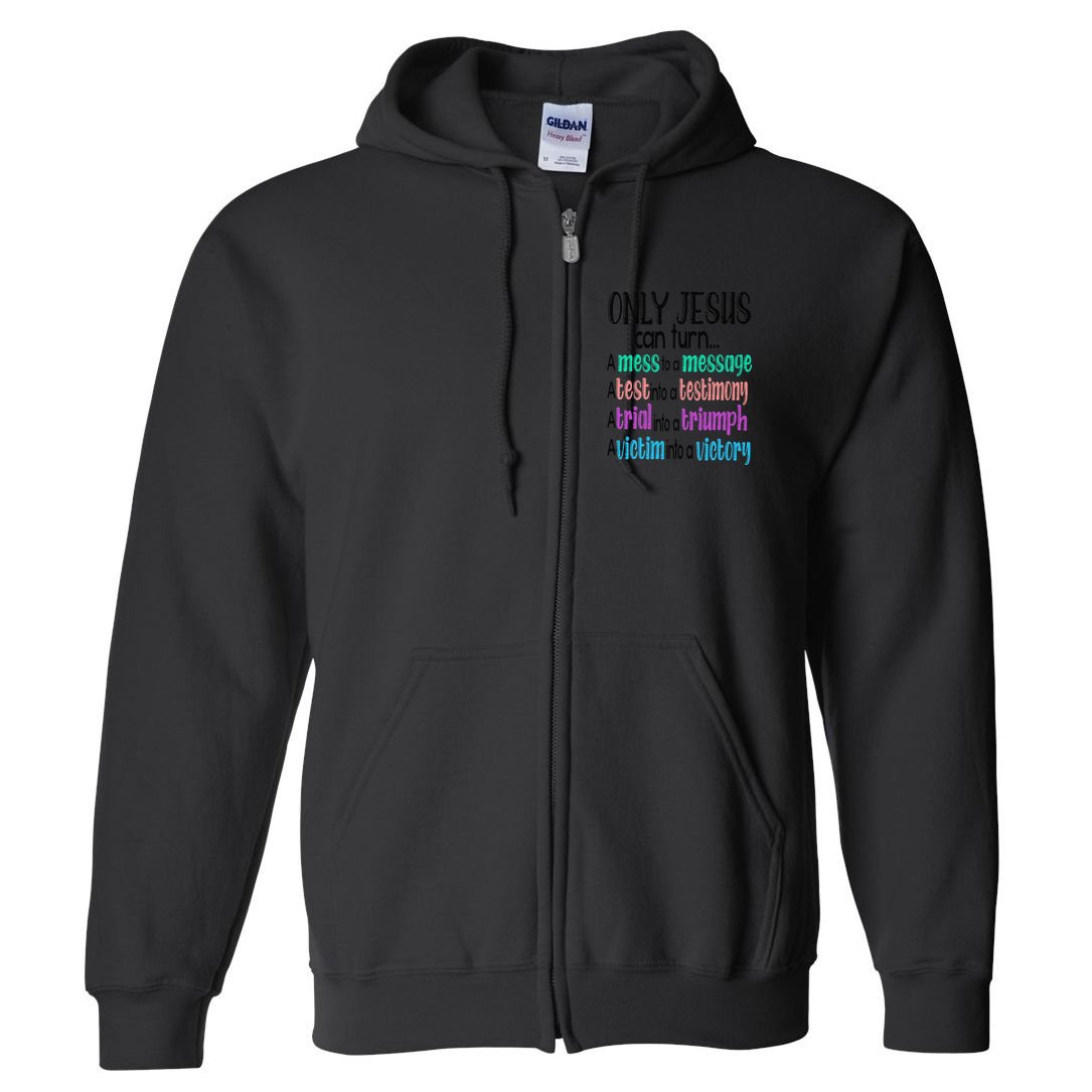 Only Jesus Can Turn A Mess To A Message Test Into Testimony Full Zip Hoodie