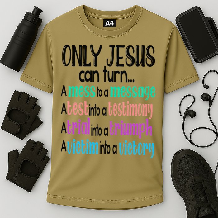 Only Jesus Can Turn A Mess To A Message Test Into Testimony Cooling Performance Crew T-Shirt