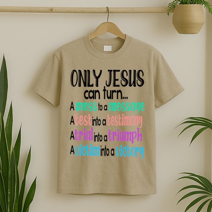 Only Jesus Can Turn A Mess To A Message Test Into Testimony T-Shirt