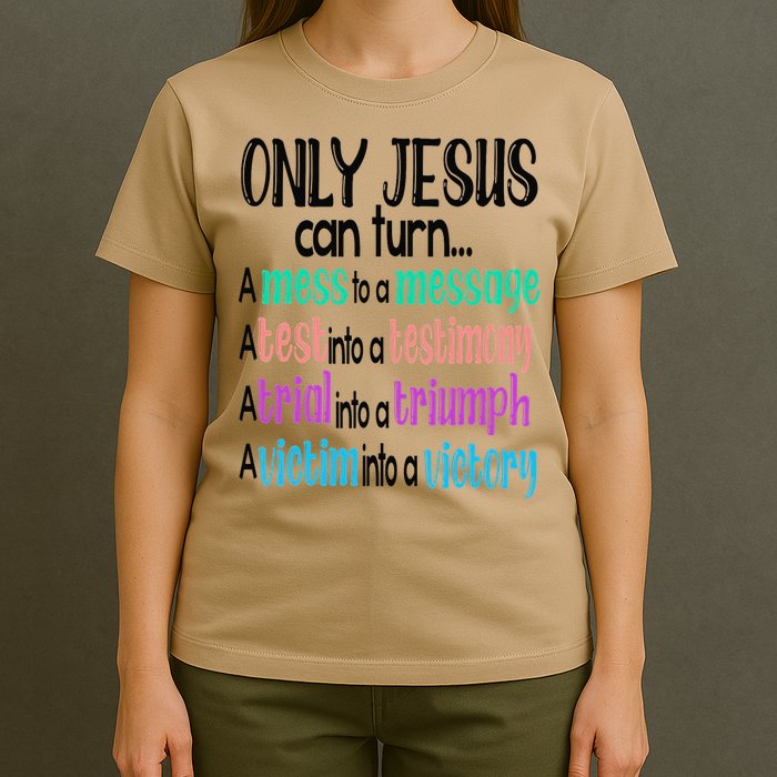 Only Jesus Can Turn A Mess To A Message Test Into Testimony T-Shirt