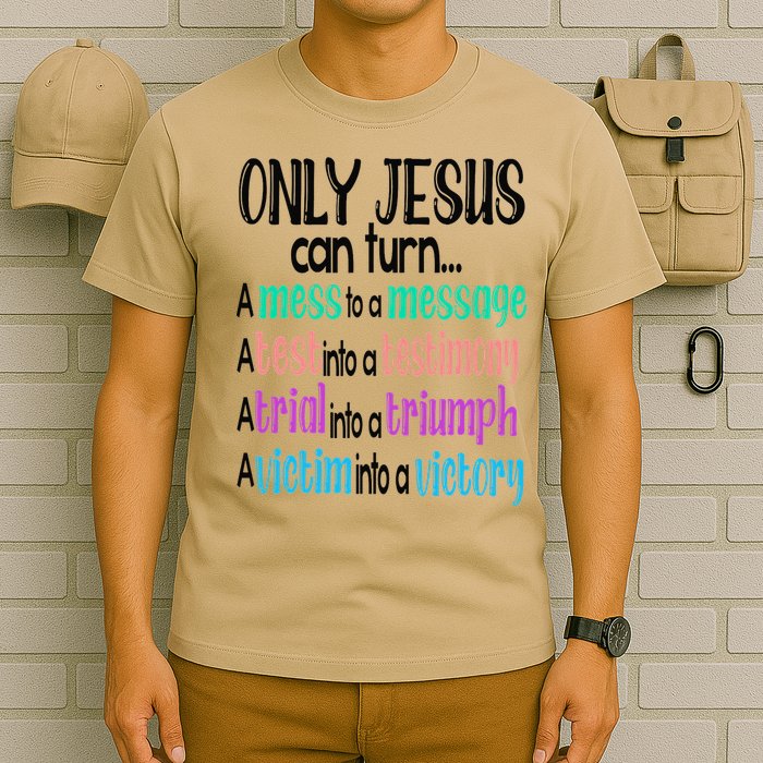 Only Jesus Can Turn A Mess To A Message Test Into Testimony T-Shirt