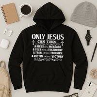 Only Jesus Can Turn A Mess To A Message Test Into Testimony Hoodie
