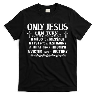 Only Jesus Can Turn A Mess To A Message Test Into Testimony T-Shirt