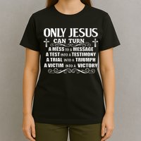 Only Jesus Can Turn A Mess To A Message Test Into Testimony T-Shirt
