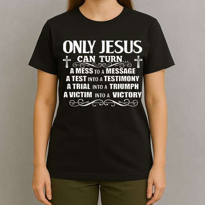 Only Jesus Can Turn A Mess To A Message Test Into Testimony T-Shirt