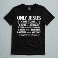 Only Jesus Can Turn A Mess To A Message Test Into Testimony T-Shirt