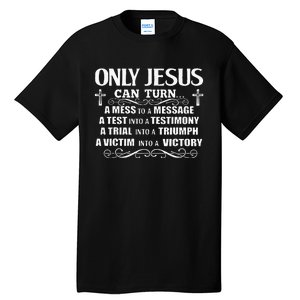 Only Jesus Can Turn A Mess To A Message Test Into Testimony Tall T-Shirt