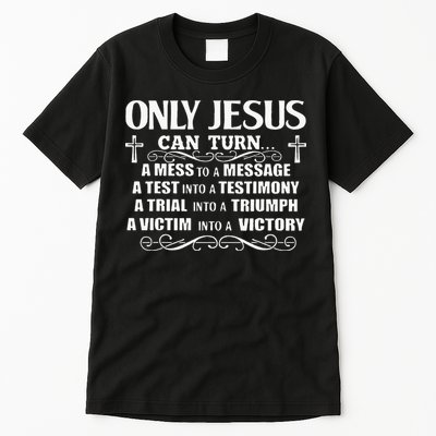 Only Jesus Can Turn A Mess To A Message Test Into Testimony Tall T-Shirt