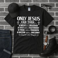 Only Jesus Can Turn A Mess To A Message Test Into Testimony Tall T-Shirt