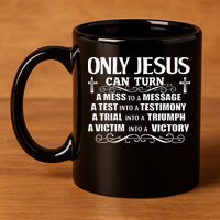 Only Jesus Can Turn A Mess To A Message Test Into Testimony 11oz C Handle Ceramic Mug
