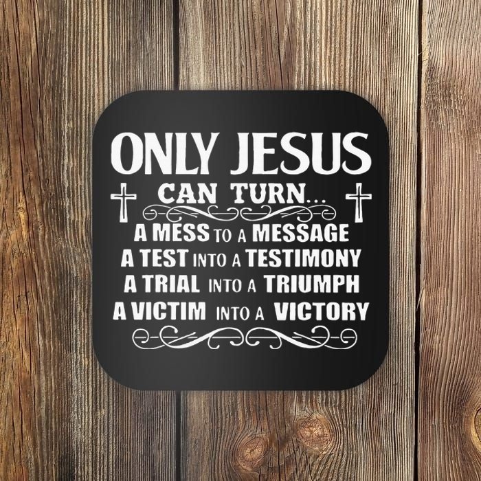 Only Jesus Can Turn A Mess To A Message Test Into Testimony Coaster