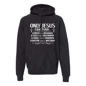 Only Jesus Can Turn A Mess To A Message Test Into Testimony Premium Hoodie