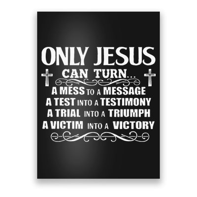 Only Jesus Can Turn A Mess To A Message Test Into Testimony Poster