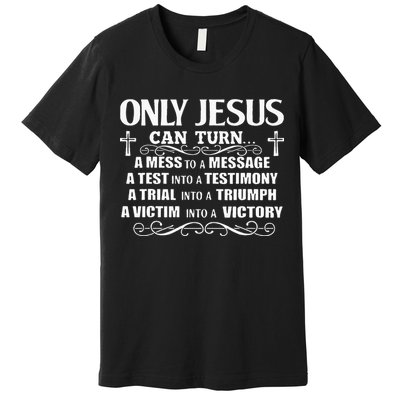 Only Jesus Can Turn A Mess To A Message Test Into Testimony Premium T-Shirt