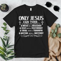Only Jesus Can Turn A Mess To A Message Test Into Testimony Premium T-Shirt