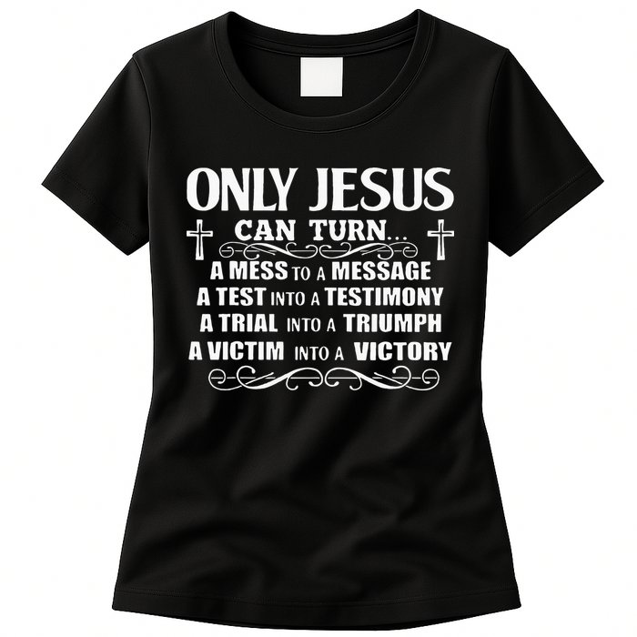 Only Jesus Can Turn A Mess To A Message Test Into Testimony Womens T-Shirt
