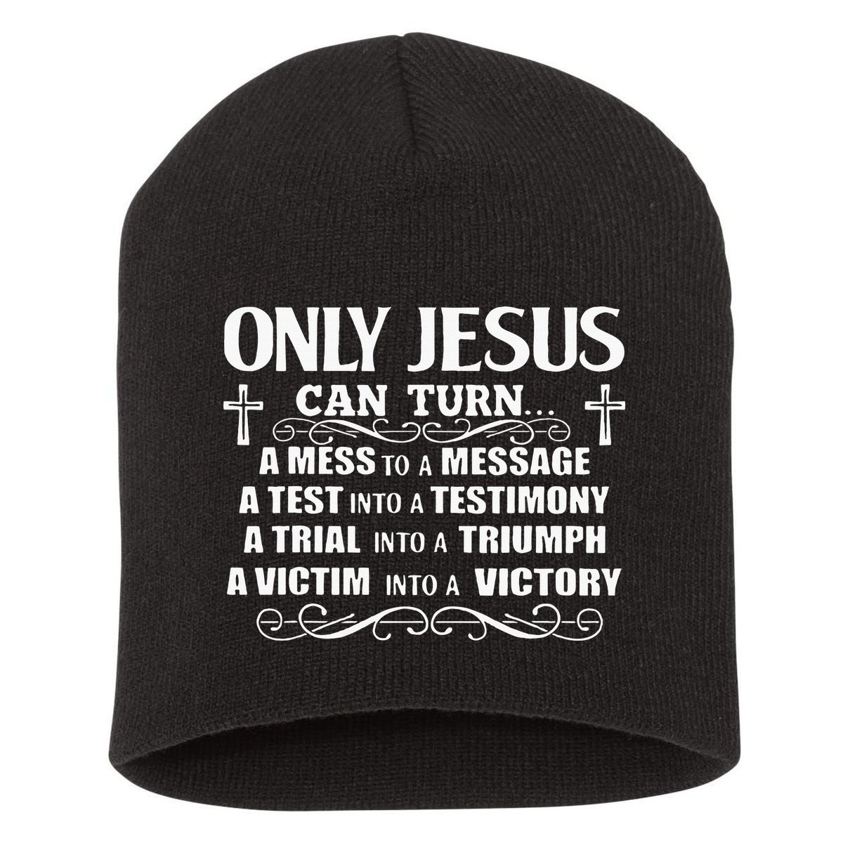 Only Jesus Can Turn A Mess To A Message Test Into Testimony Short Acrylic Beanie