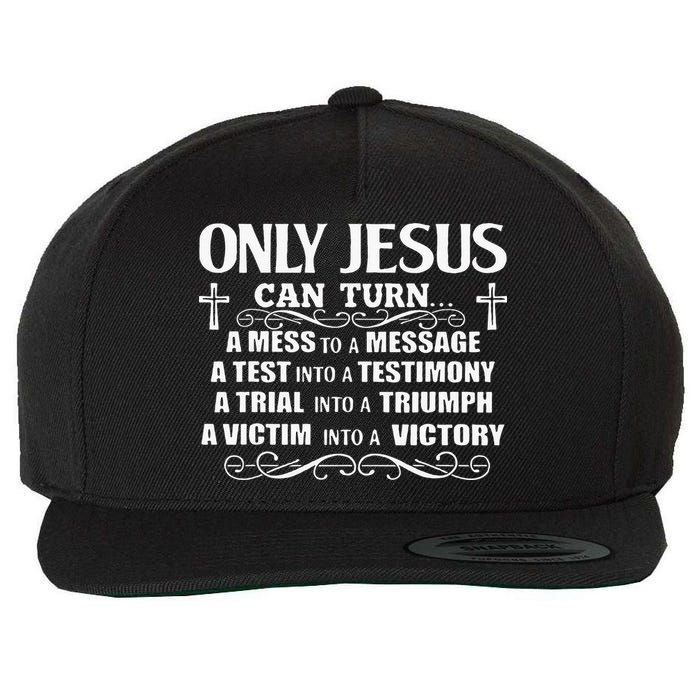 Only Jesus Can Turn A Mess To A Message Test Into Testimony Wool Snapback Cap