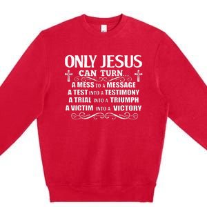 Only Jesus Can Turn A Mess To A Message Test Into Testimony Premium Crewneck Sweatshirt