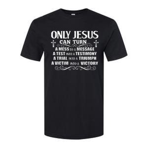 Only Jesus Can Turn A Mess To A Message Test Into Testimony Softstyle CVC T-Shirt