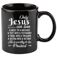 Only Jesus Can Turn Mess To Message Victim To Victory Best 11oz C Handle Ceramic Mug