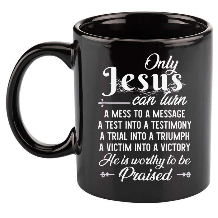 Only Jesus Can Turn Mess To Message Victim To Victory Best 11oz C Handle Ceramic Mug