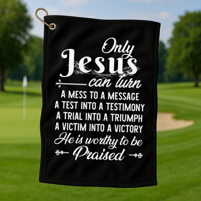 Only Jesus Can Turn Mess To Message Victim To Victory Best Golf Towel