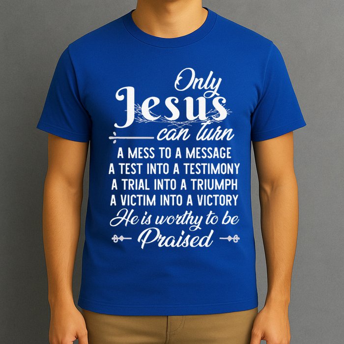 Only Jesus Can Turn Mess To Message Victim To Victory Best T-Shirt