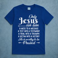 Only Jesus Can Turn Mess To Message Victim To Victory Best T-Shirt