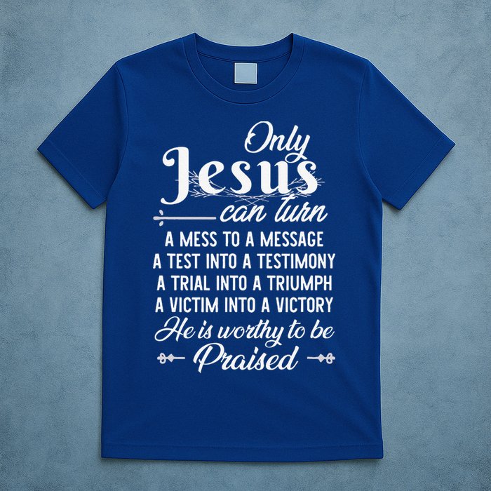 Only Jesus Can Turn Mess To Message Victim To Victory Best T-Shirt