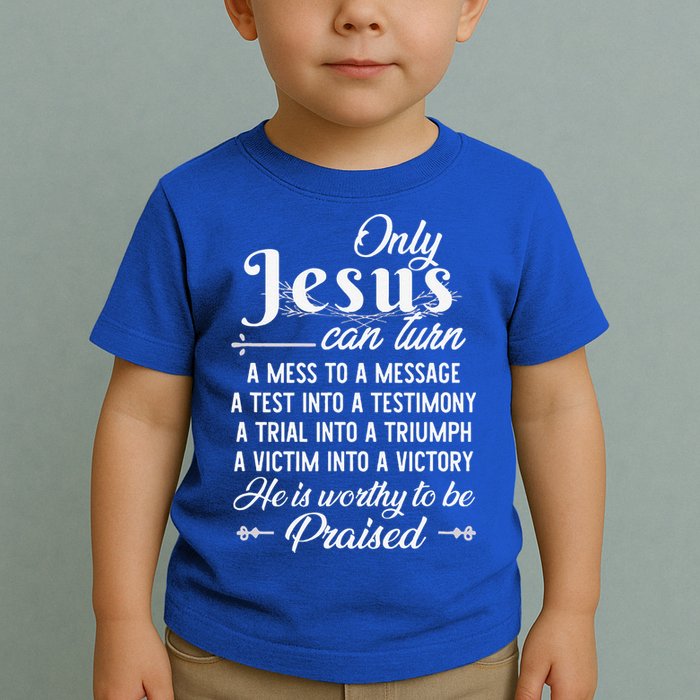 Only Jesus Can Turn Mess To Message Victim To Victory Best Toddler T-Shirt