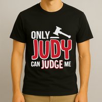 Only Judy Can Judge Me T-Shirt