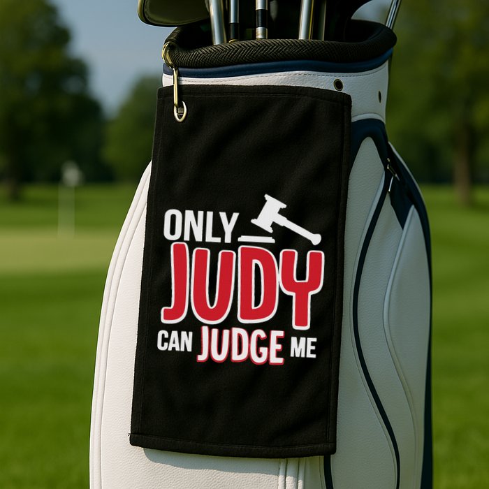 Only Judy Can Judge Me Golf Towel