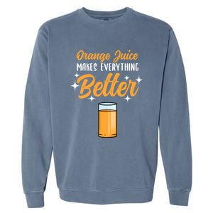 Orange Juice Makes Everything Better Gift Garment-Dyed Sweatshirt