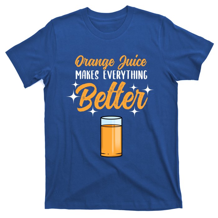 Orange Juice Makes Everything Better Gift T-Shirt