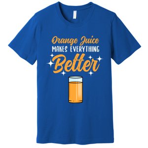 Orange Juice Makes Everything Better Gift Premium T-Shirt