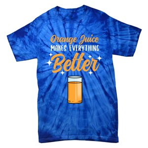 Orange Juice Makes Everything Better Gift Tie-Dye T-Shirt