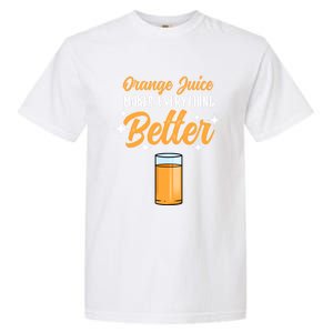 Orange Juice Makes Everything Better Gift Garment-Dyed Heavyweight T-Shirt