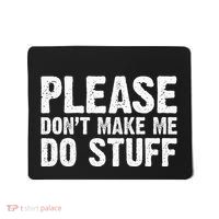 Office Job Party Humor Please DonT Make Me Do Stuff Mousepad